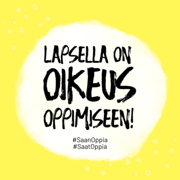 Keltaisella pohjalla teksti: Lapsella on oikeus oppimiseen! #SaanOppia #SaatOppia