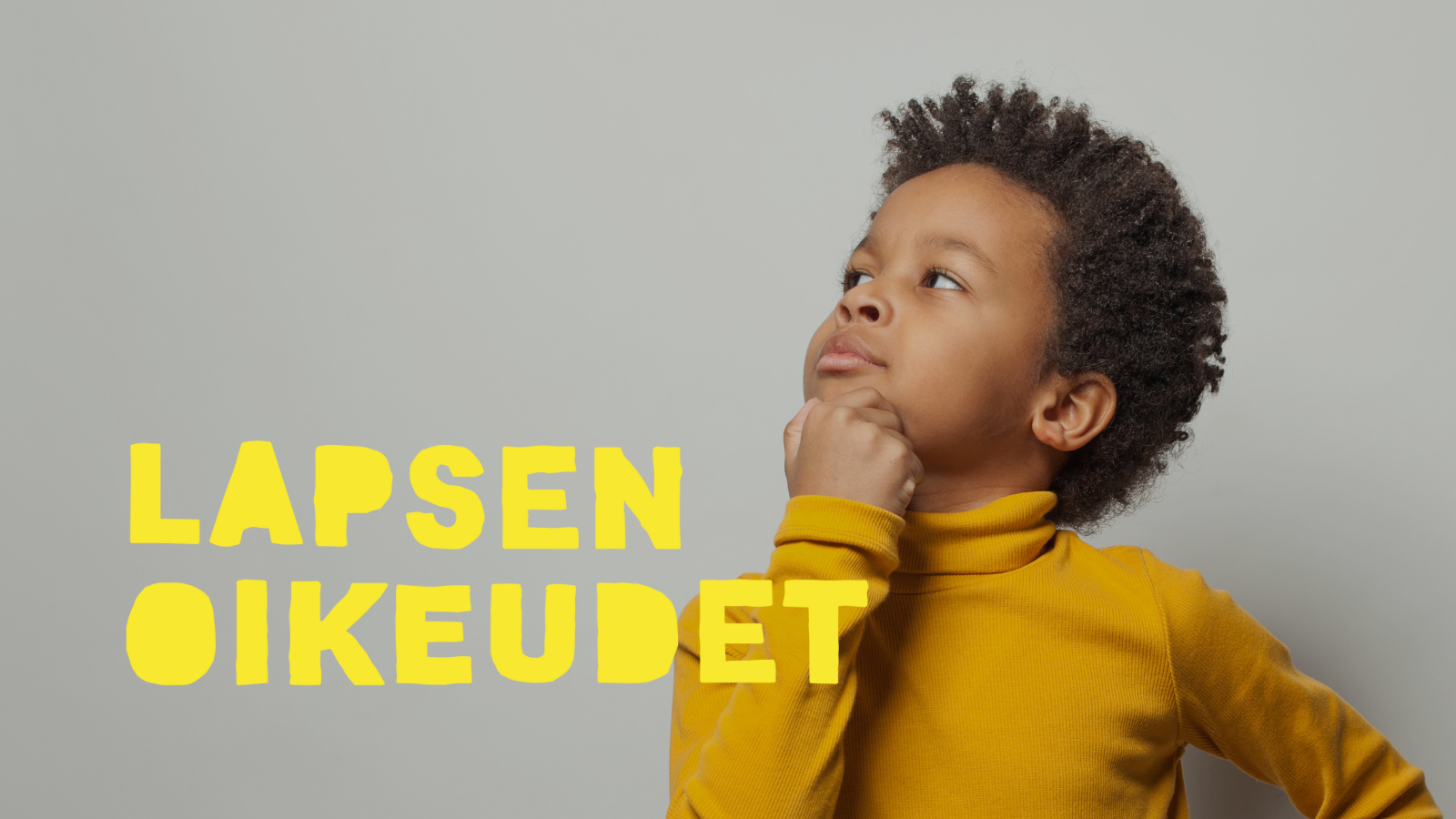 Lapsi keltaisessa poolopaidassa katselee mietteliäänä ylävasemmalle käteensä nojaten. Alla lapsen oikeudet -tekstilogo.